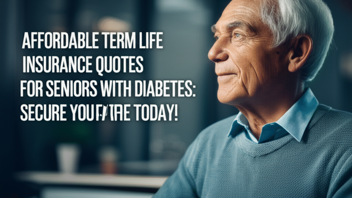 Affordable Term Life Insurance Quotes for Seniors with Diabetes: Secure Your Future Today!