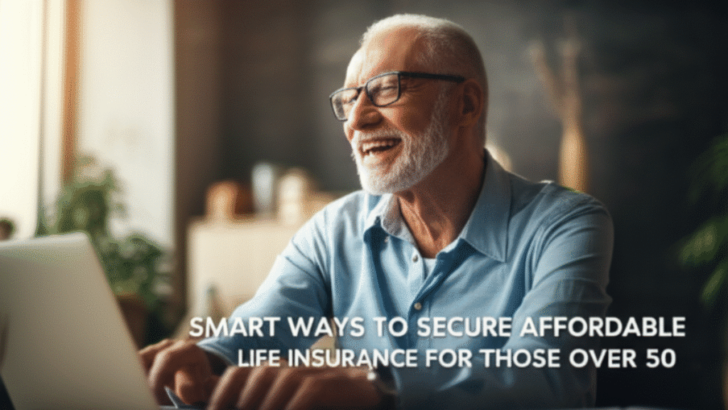 Smart Ways to Secure Affordable Life Insurance for Those Over 50