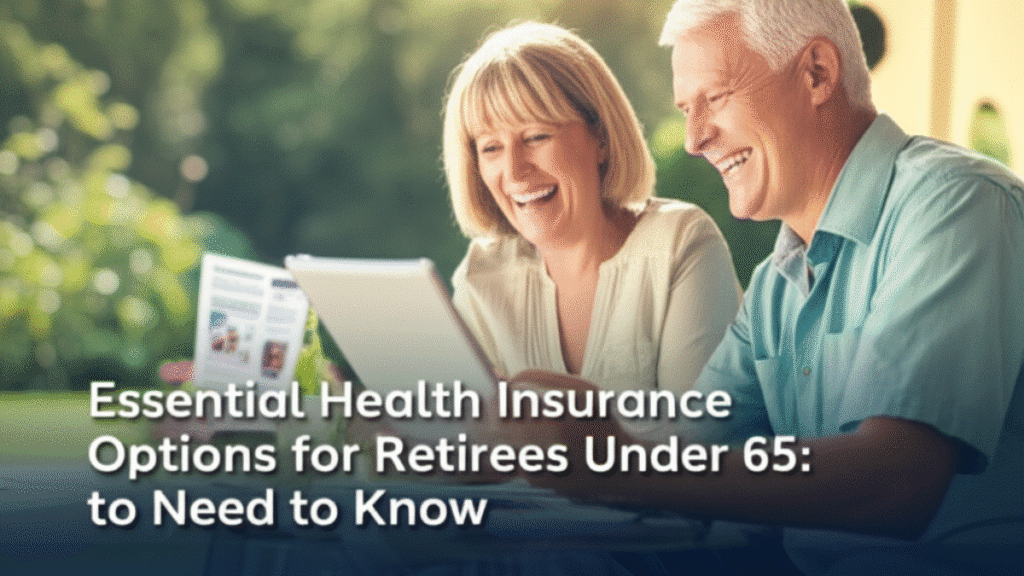 Essential Health Insurance Options for Retirees Under 65: What You Need to Know